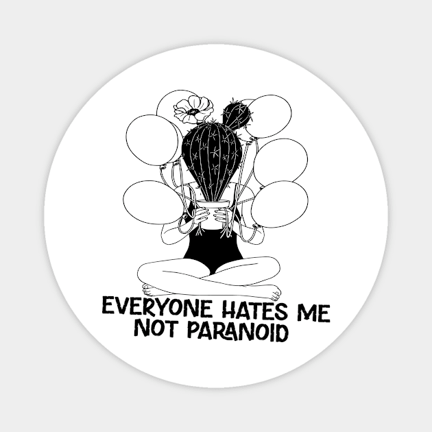 Everyone Hates Me not paranoid Magnet by Robettino900